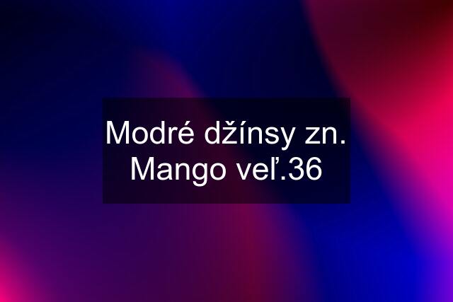 Modré džínsy zn. Mango veľ.36