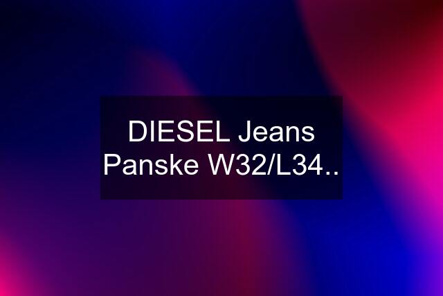 DIESEL Jeans Panske W32/L34..