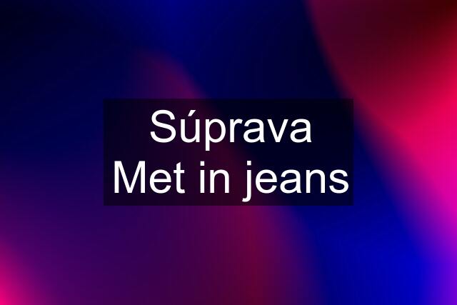 Súprava Met in jeans