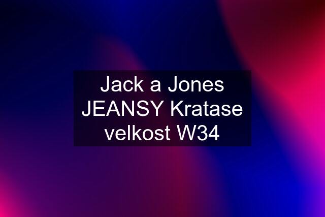 Jack a Jones JEANSY Kratase velkost W34