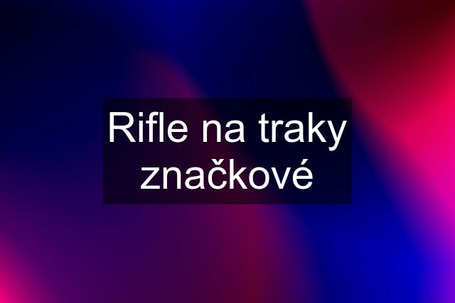 Rifle na traky značkové