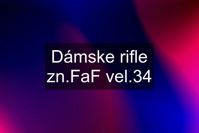 Dámske rifle zn.FaF vel.34