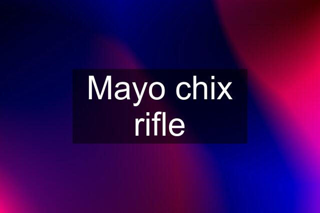 Mayo chix rifle