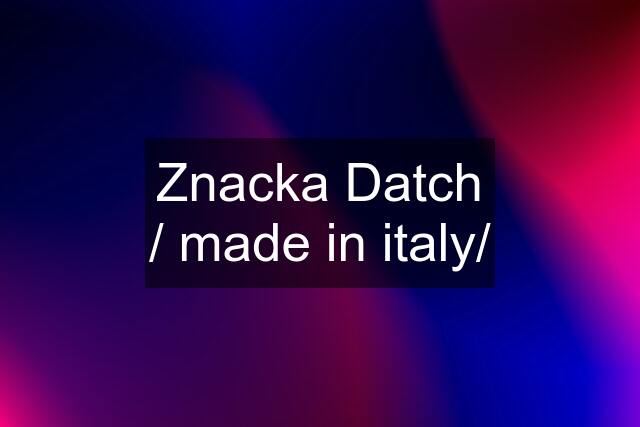 Znacka Datch / made in italy/