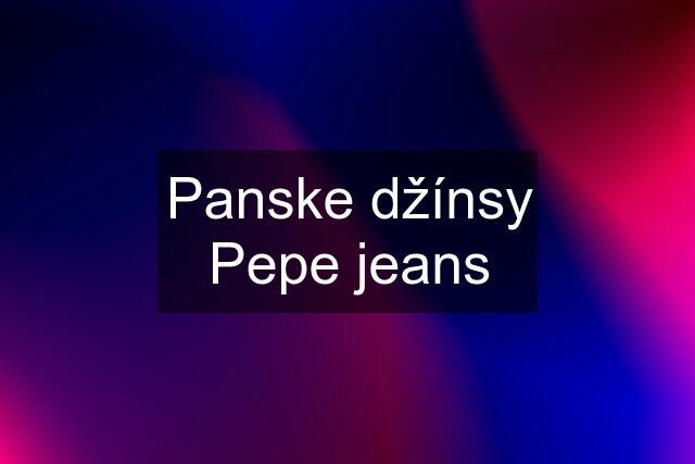 Panske džínsy Pepe jeans