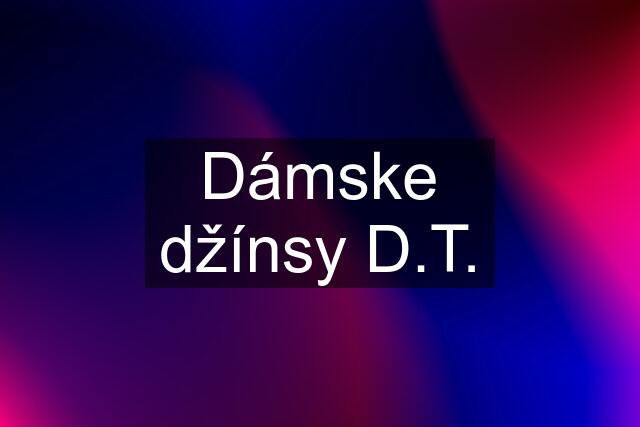 Dámske džínsy D.T.