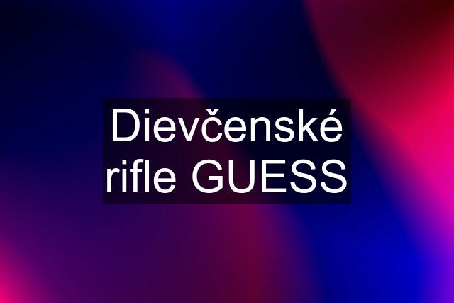 Dievčenské rifle GUESS