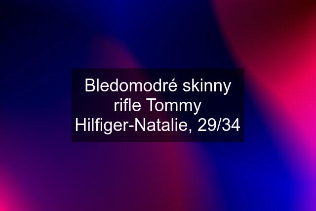 Bledomodré skinny rifle Tommy Hilfiger-Natalie, 29/34