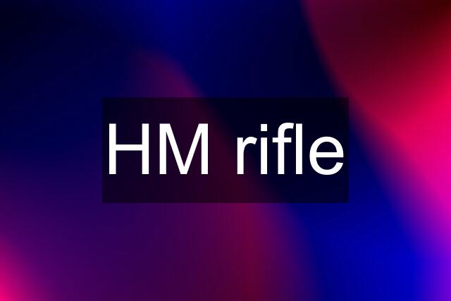 HM rifle