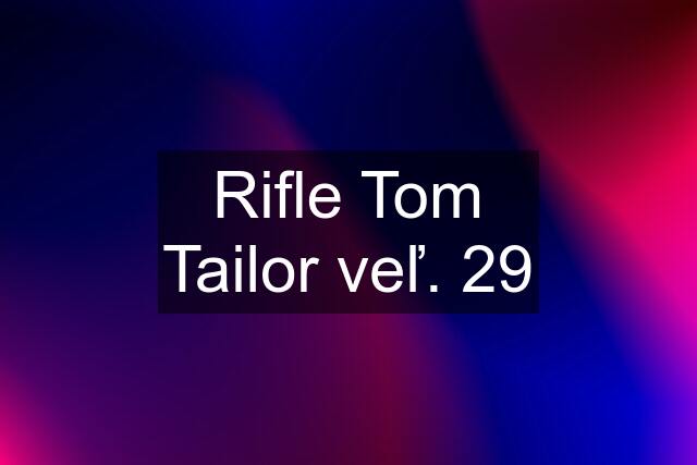 Rifle Tom Tailor veľ. 29