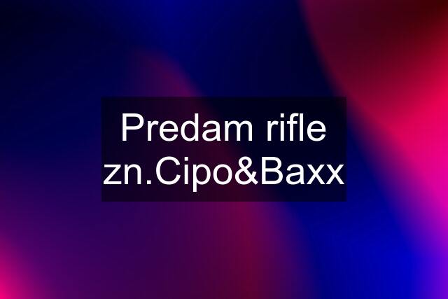 Predam rifle zn.Cipo&Baxx