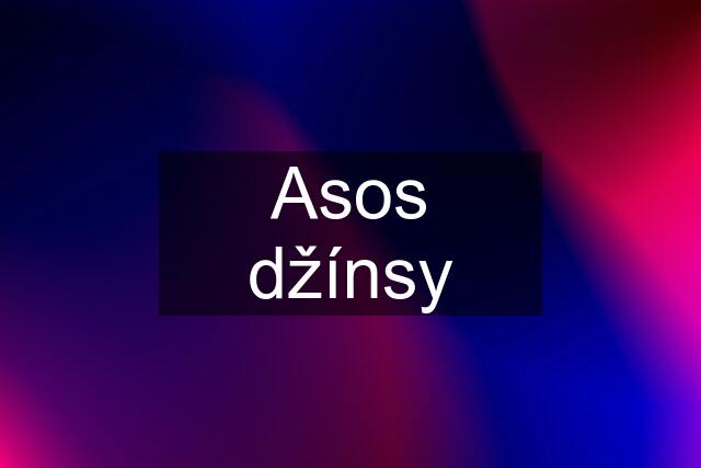 Asos džínsy