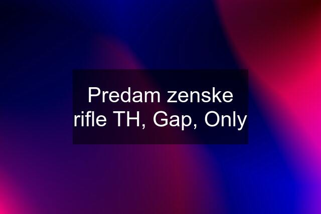 Predam zenske rifle TH, Gap, Only