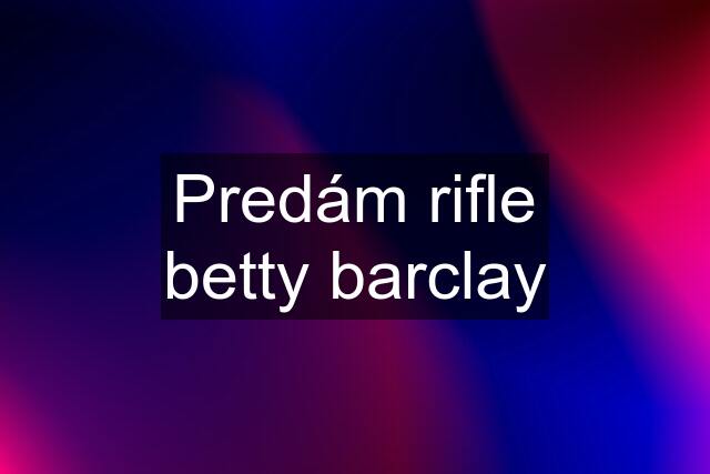 Predám rifle betty barclay