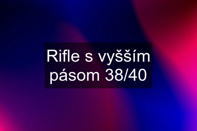 Rifle s vyšším pásom 38/40