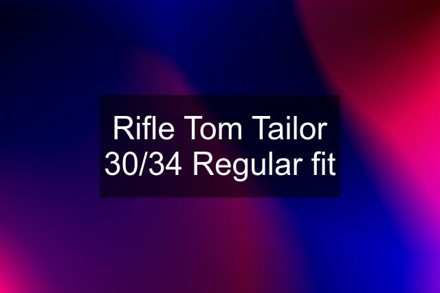 Rifle Tom Tailor 30/34 Regular fit