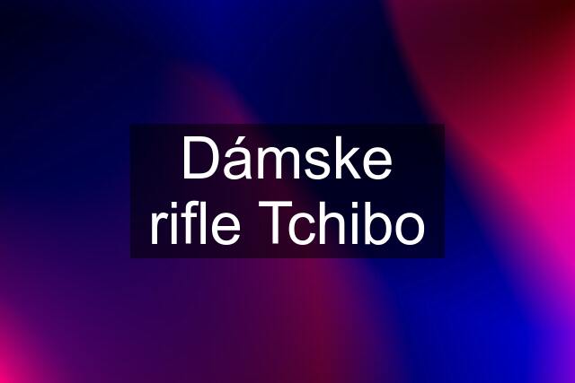 Dámske rifle Tchibo