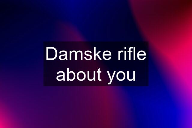 Damske rifle about you