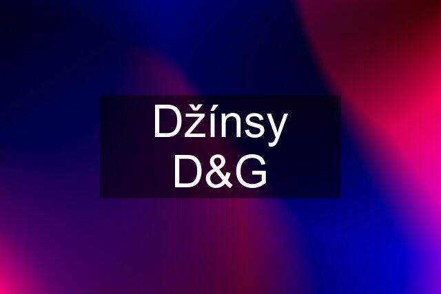 Džínsy D&G