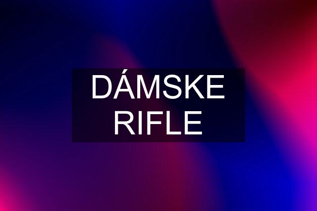 DÁMSKE RIFLE