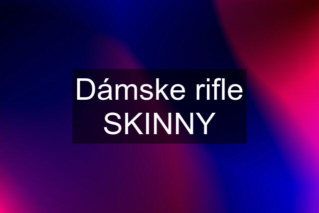 Dámske rifle SKINNY