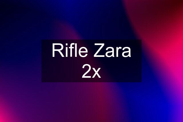 Rifle Zara 2x