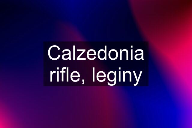 Calzedonia rifle, leginy