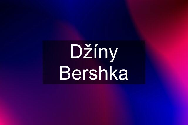 Džíny Bershka