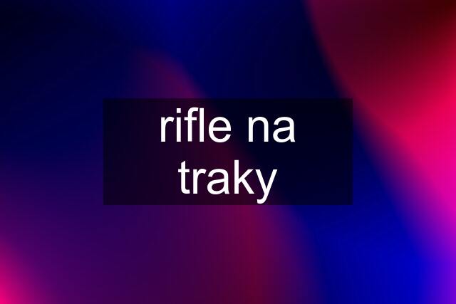 rifle na traky