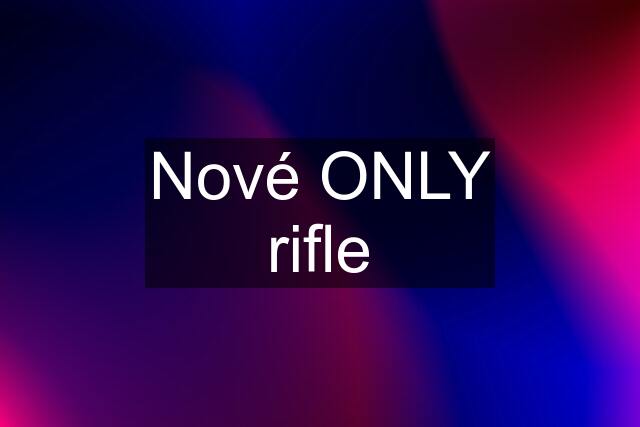 Nové ONLY rifle