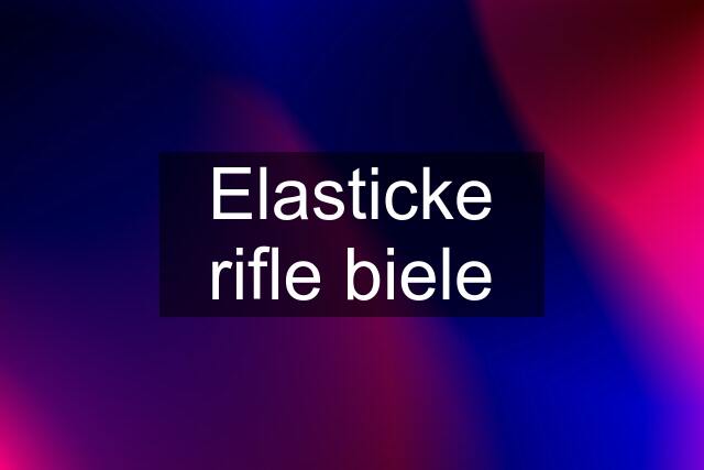 Elasticke rifle biele