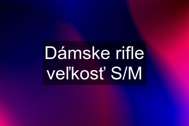 Dámske rifle veľkosť S/M