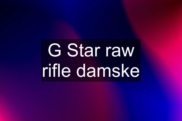 G Star raw rifle damske