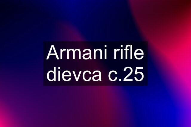 Armani rifle dievca c.25