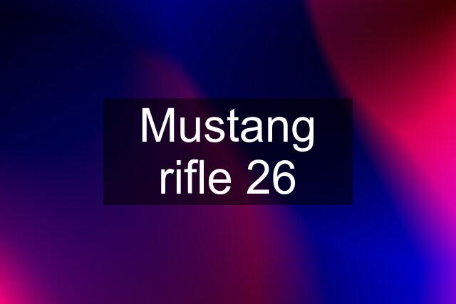 Mustang rifle 26