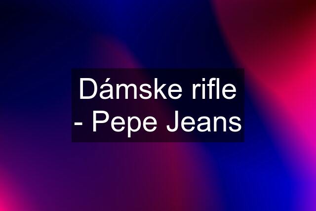 Dámske rifle - Pepe Jeans