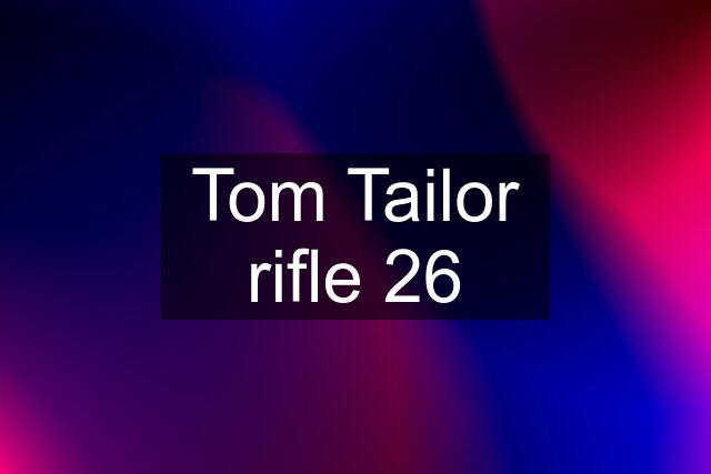 Tom Tailor rifle 26