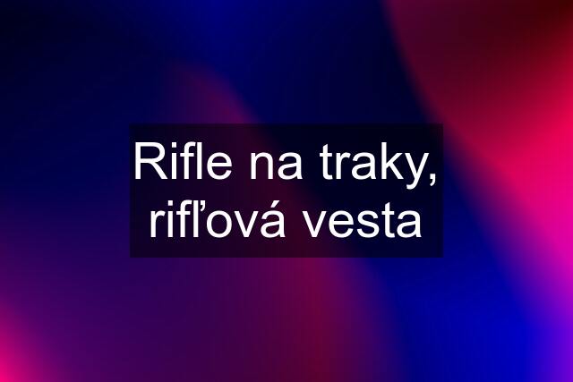 Rifle na traky, rifľová vesta