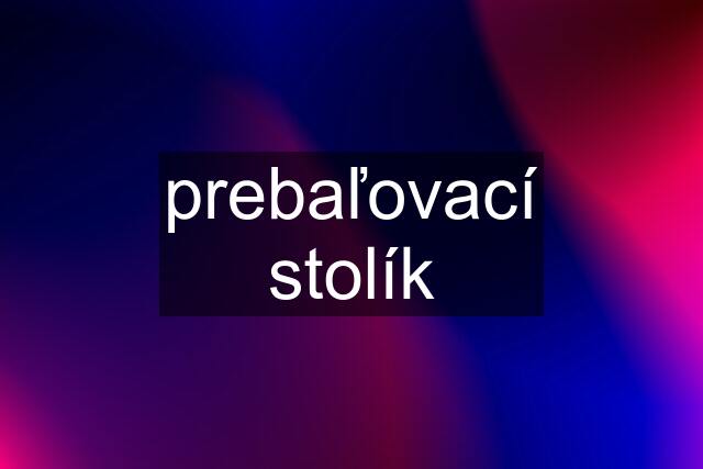 prebaľovací stolík