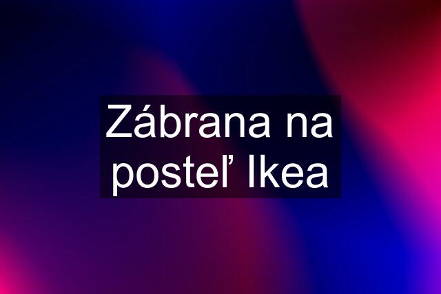 Zábrana na posteľ Ikea