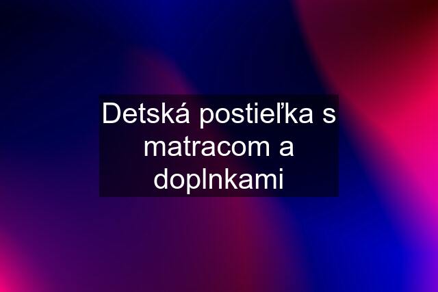 Detská postieľka s matracom a doplnkami