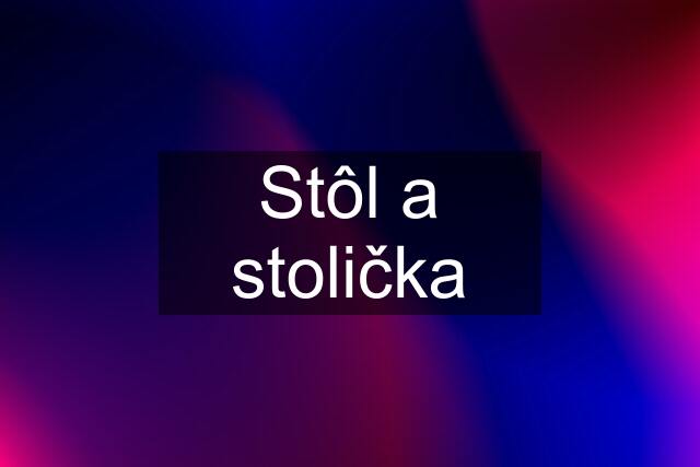 Stôl a stolička