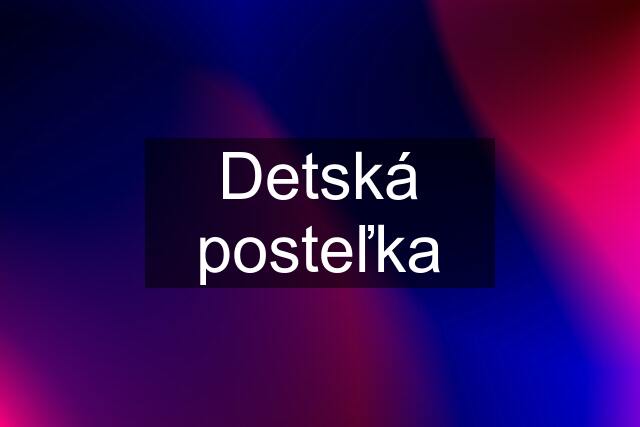 Detská posteľka