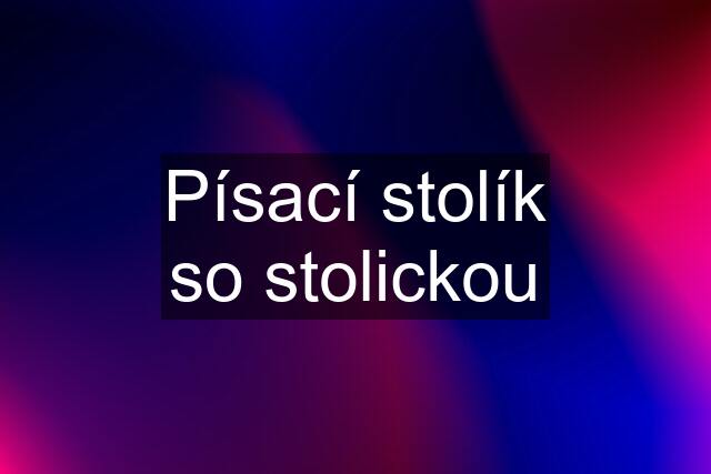 Písací stolík so stolickou