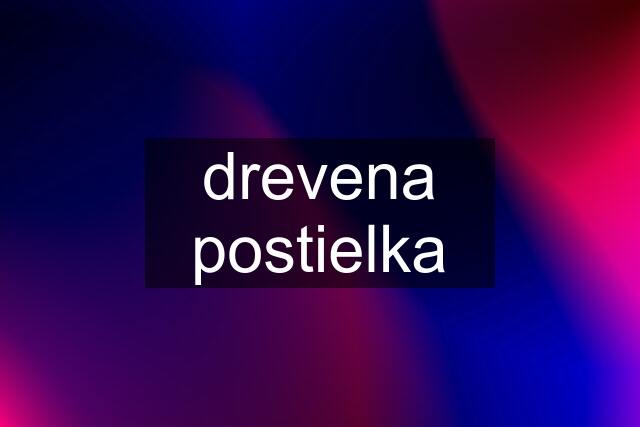 drevena postielka