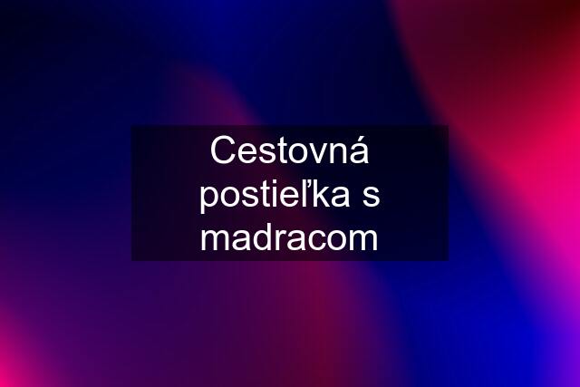 Cestovná postieľka s madracom