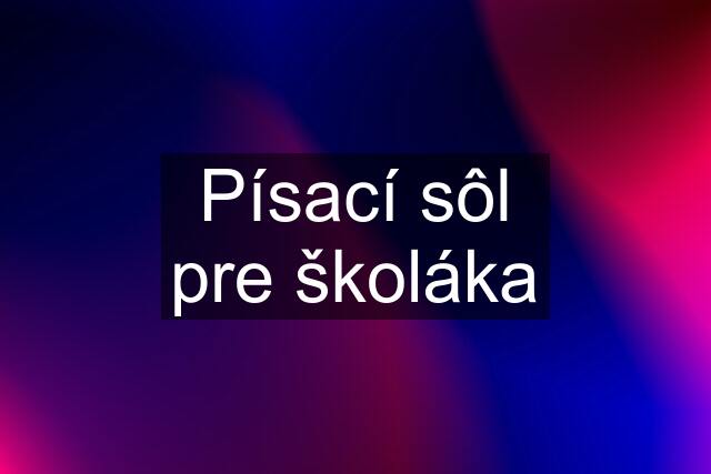 Písací sôl pre školáka