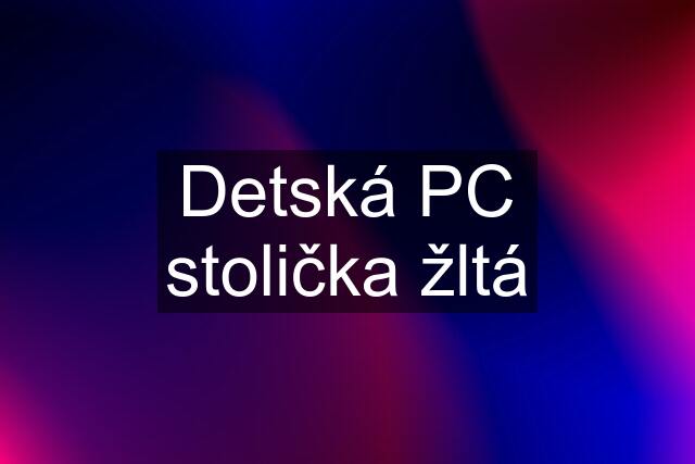 Detská PC stolička žltá