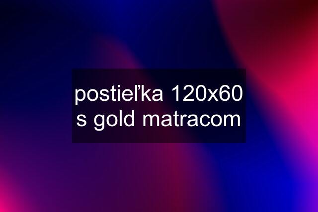 postieľka 120x60 s gold matracom