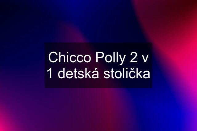 Chicco Polly 2 v 1 detská stolička